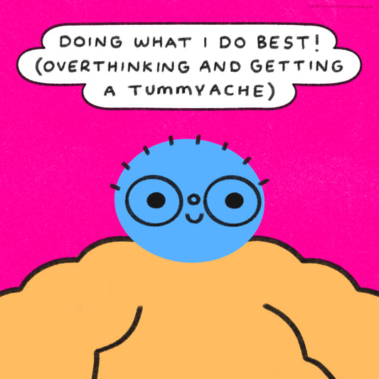 Doing What I Do Best! (Overthinking And Getting A Tummy Ache) Art Print
