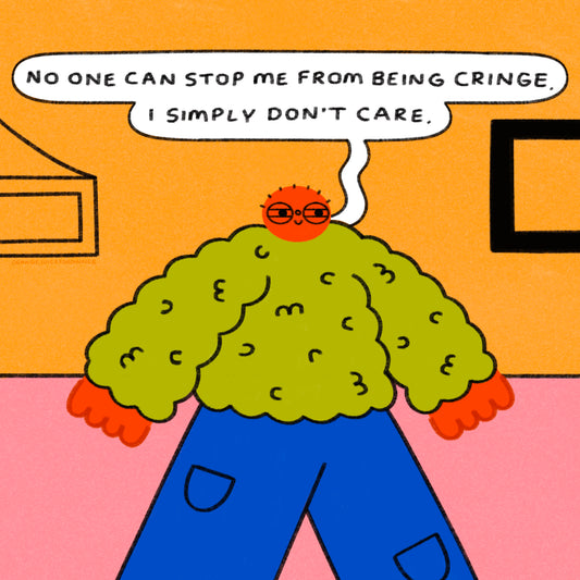 No One Can Stop Me From Being Cringe I Simply Don’t Care Art Print