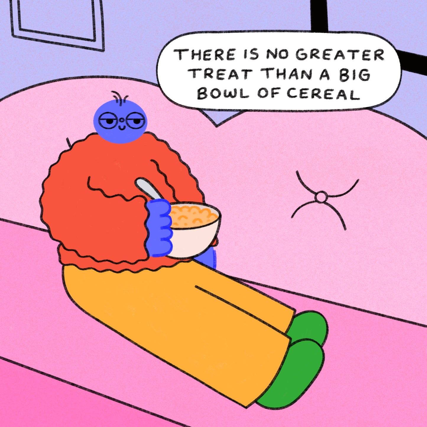 There Is No Greater Treat Than A Big Bowl Of Cereal Art Print