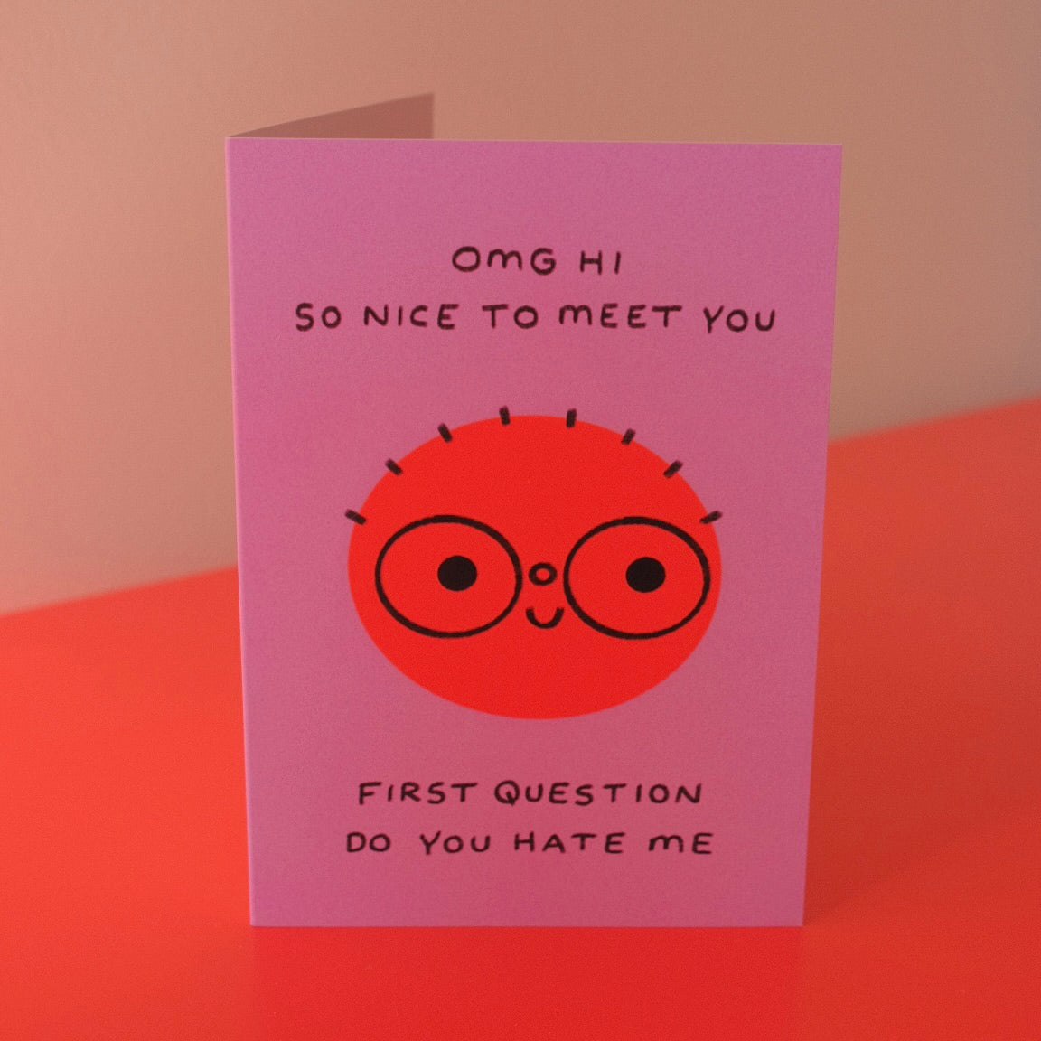 Omg Hi So Nice To Meet You First Question Do You Hate Me Card