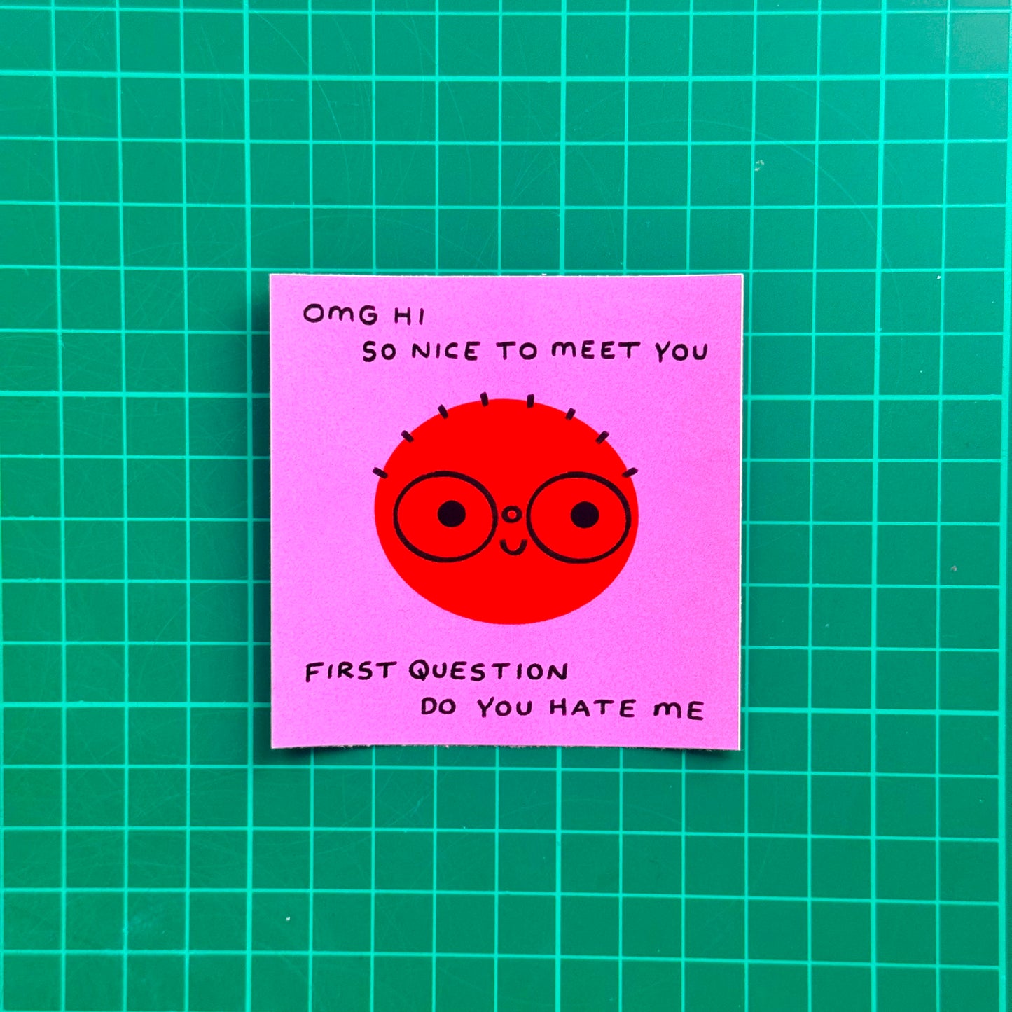 Omg Hi So Nice To Meet You First Question Do You Hate Me Sticker
