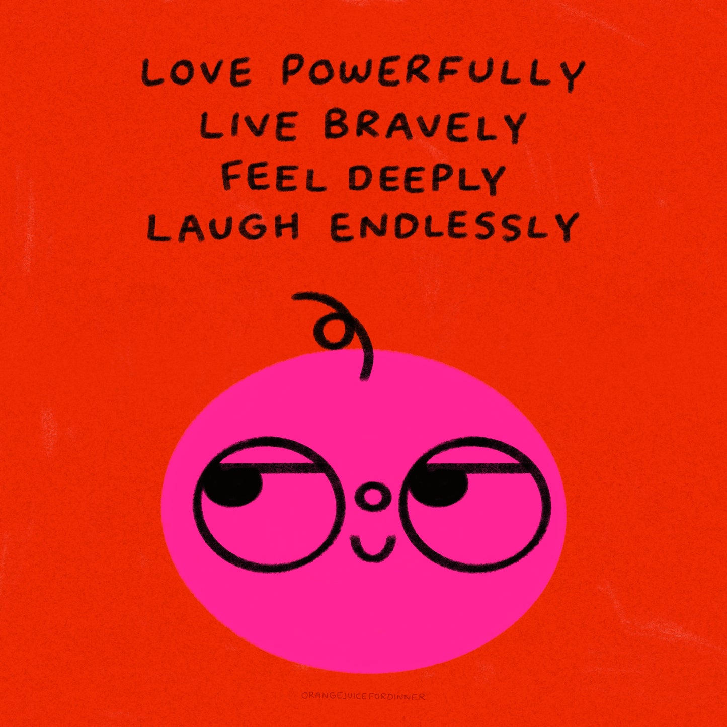Love Powerfully, Live Bravely, Feel Deeply, Laugh Endlessly Art Print