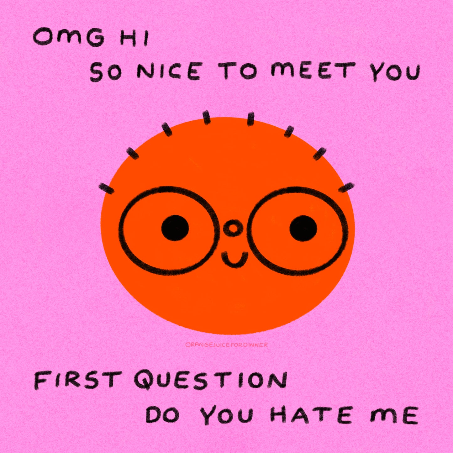 Omg Hi So Nice To Meet You First Question Do You Hate Me Art Print