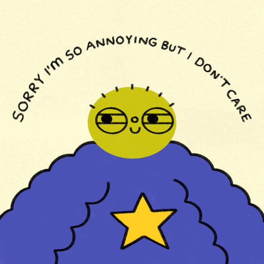 Sorry I’m So Annoying But I Don’t Care Art Print