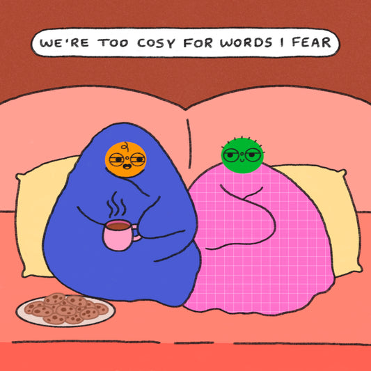 We're Too Cosy For Words I Fear Art Print