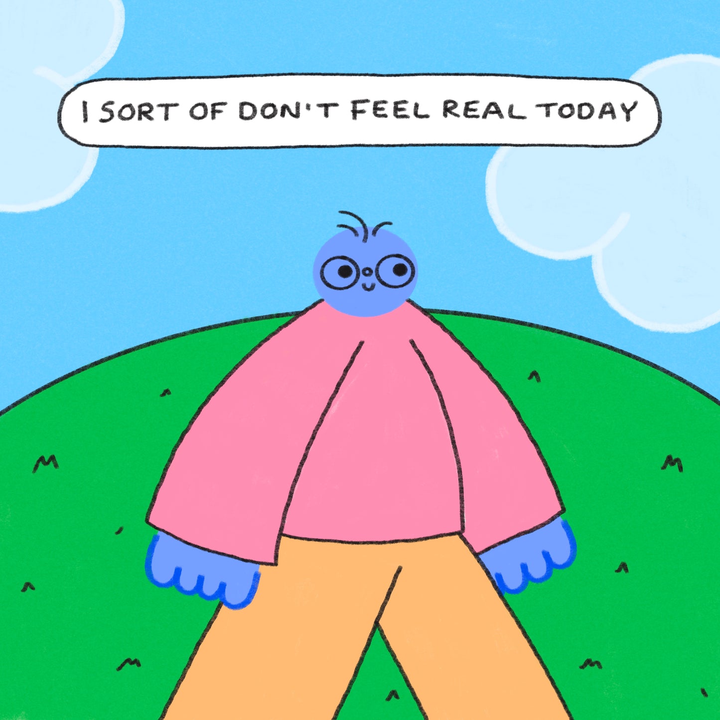 I Sort Of Don’t Feel Real Today Art Print