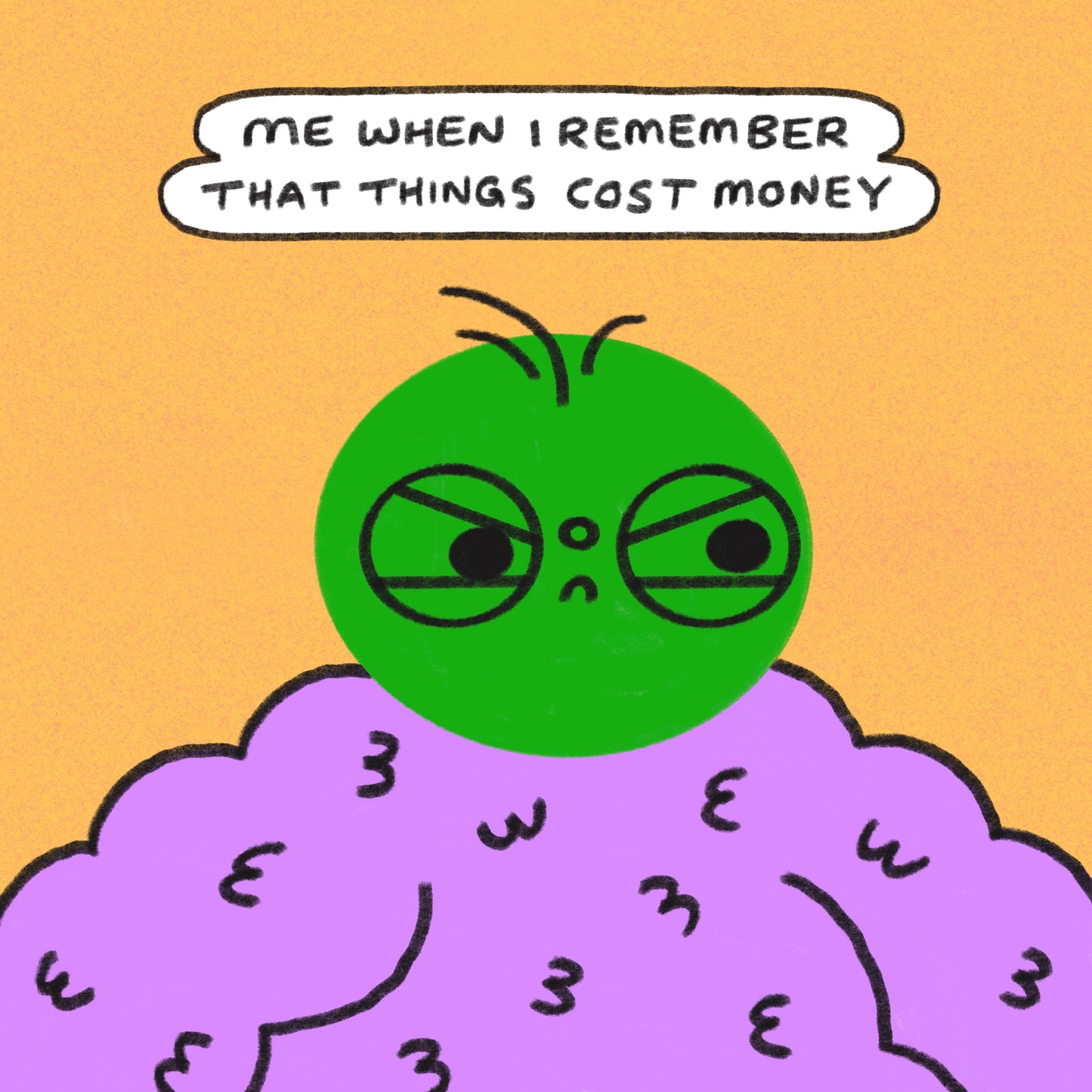 Me When I Remember That Things Cost Money