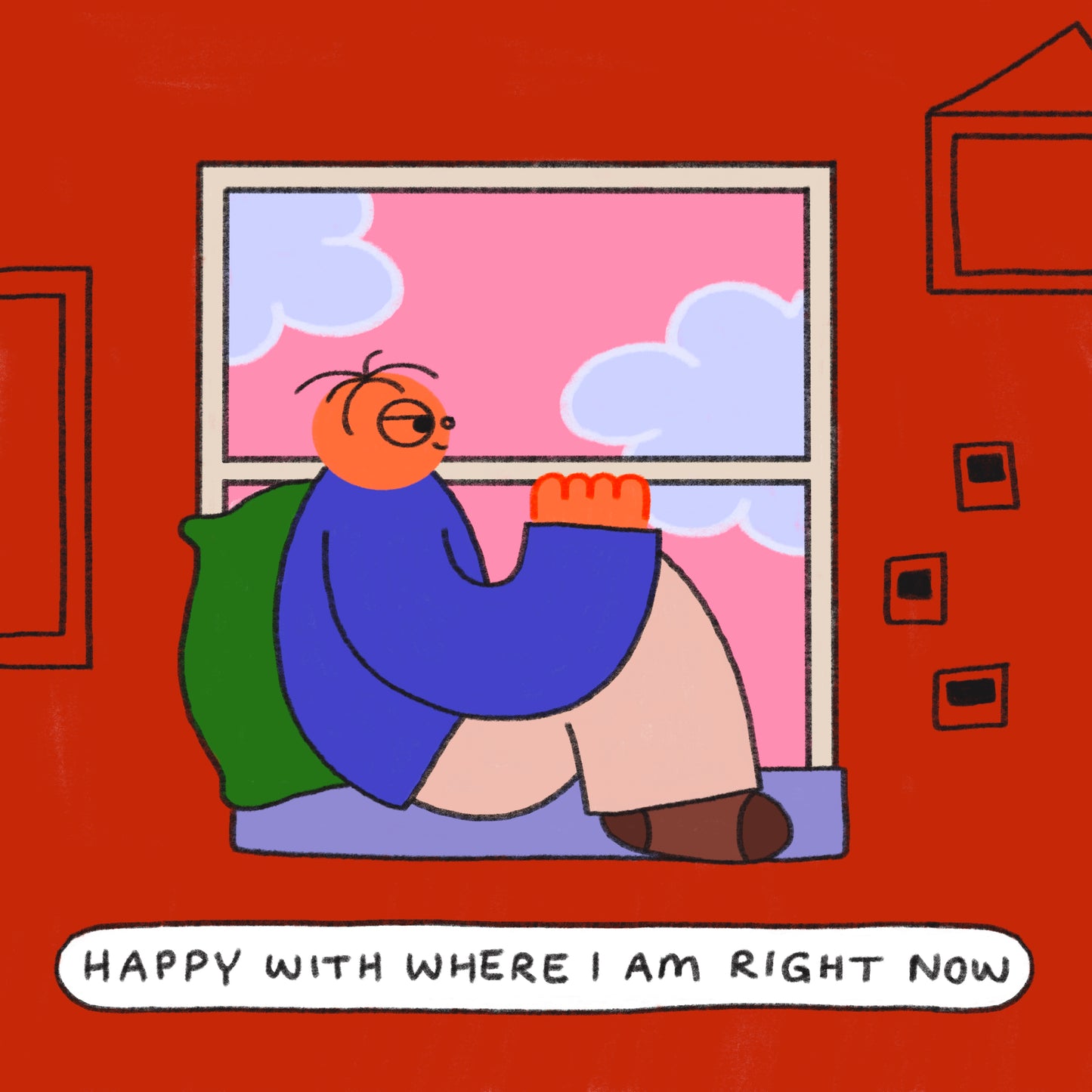 Happy With Where I Am Right Now Art Print