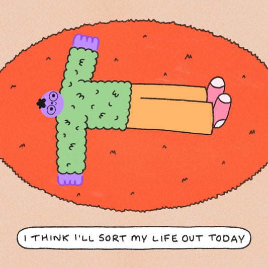 I Think I’ll Sort My Life Out Today Art Print