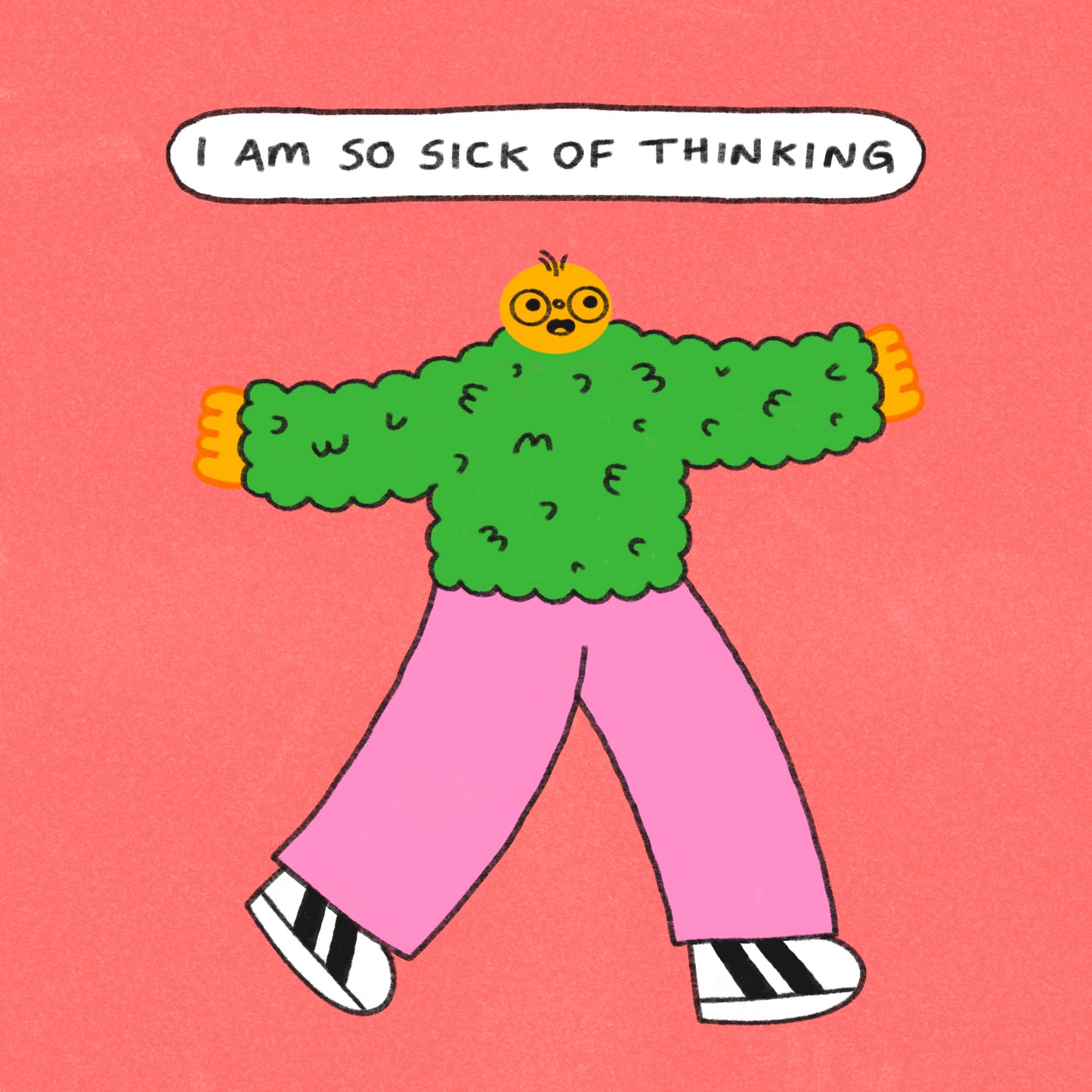 I Am So Sick Of Thinking