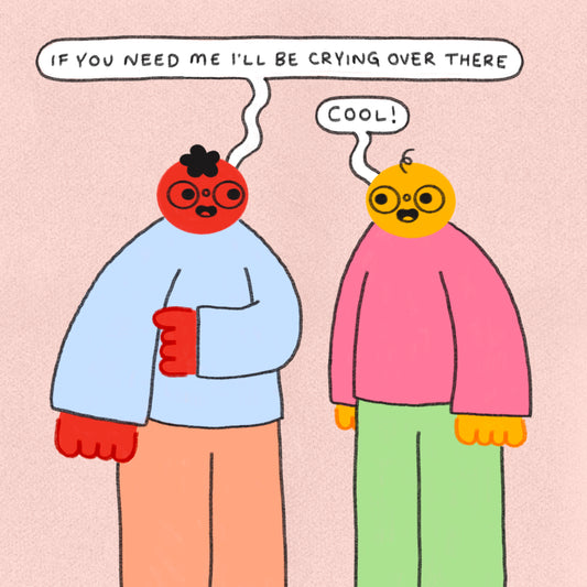 If You Need Me I’ll Be Crying Over There Art Print