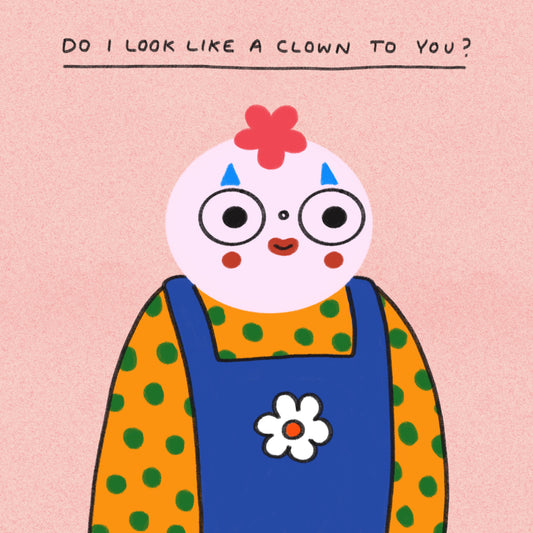 Do I Look Like A Clown Art Print