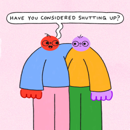 Have You Considered Shutting Up Art Print