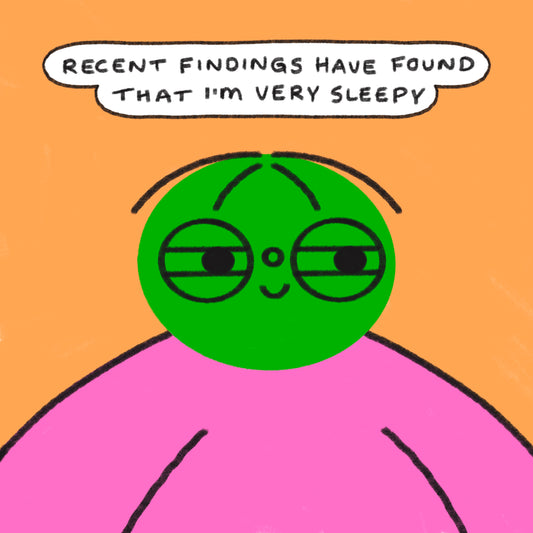 Recent Findings Have Found That I’m Very Sleepy Art Print