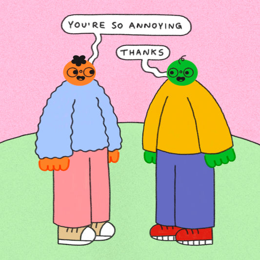 You’re So Annoying Art Print