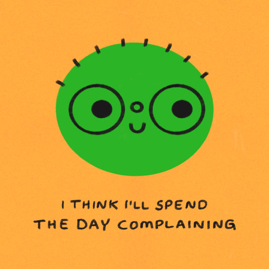 I Think I’ll Spend The Day Complaining Art Print