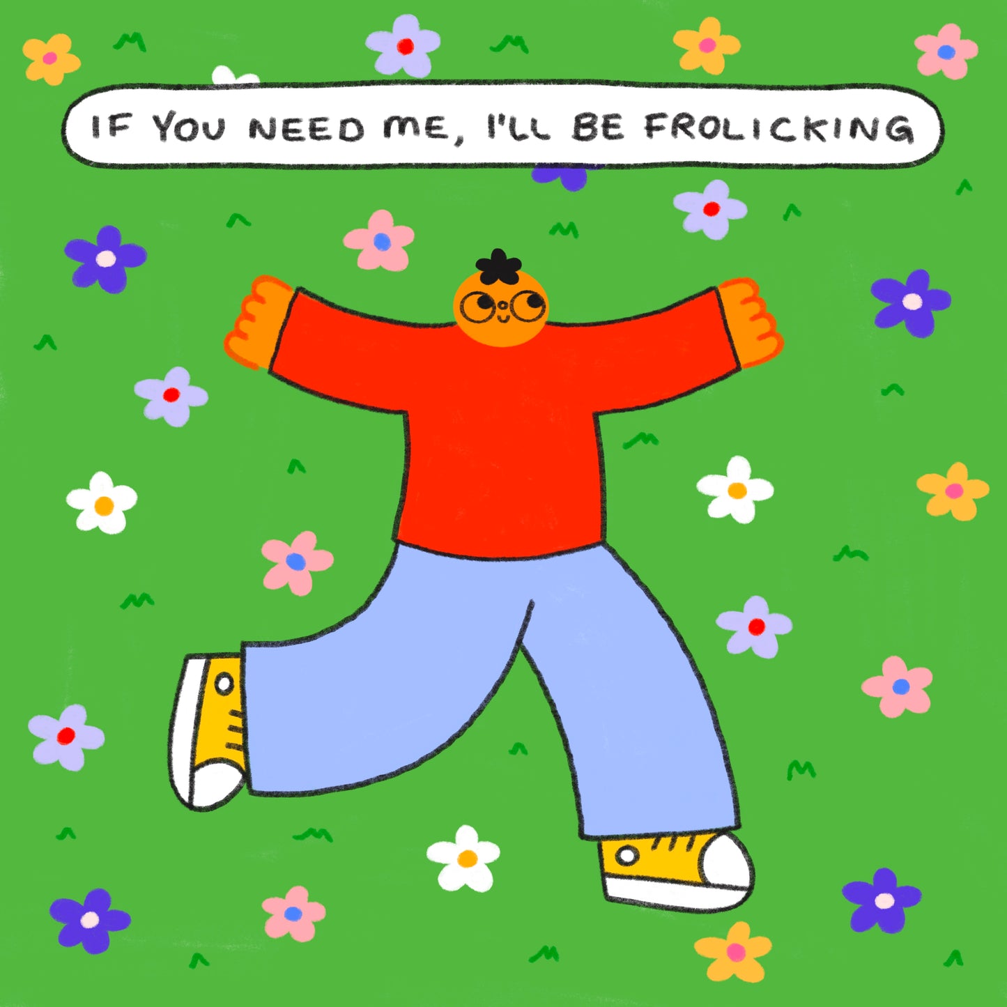 If You Need Me, I’ll Be Frolicking Art Print