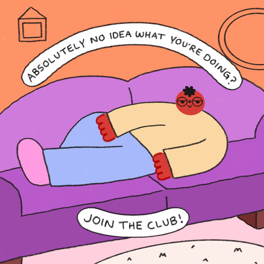 No Idea What You’re Doing? Join The Club Art Print