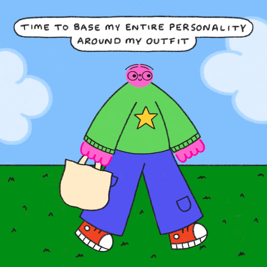 Time To Base My Entire Personality Around My Outfit Art Print
