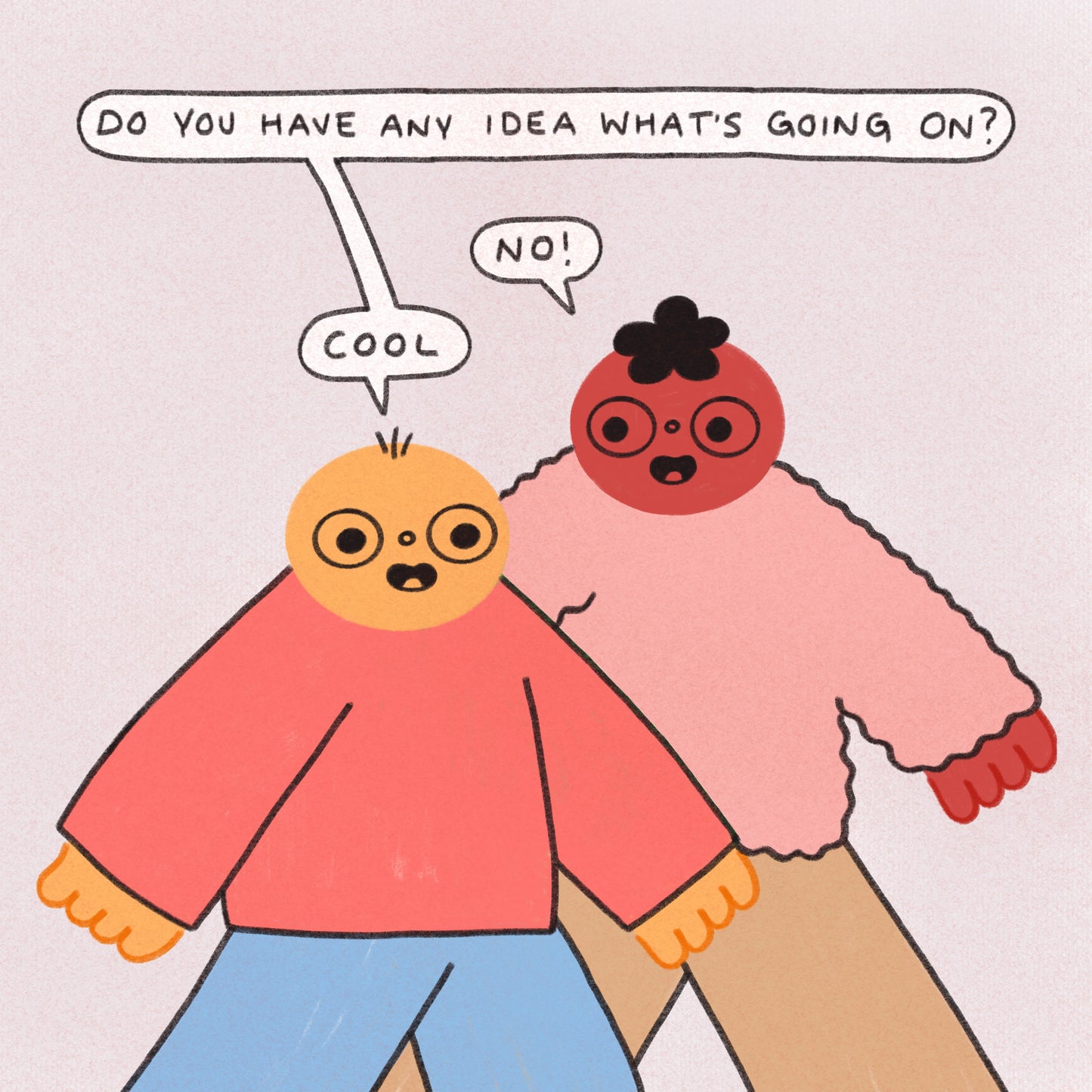 Do You Have Any Idea What’s Going On Art Print