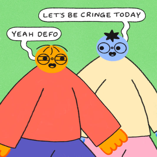 Let’s Be Cringe Today Art Print