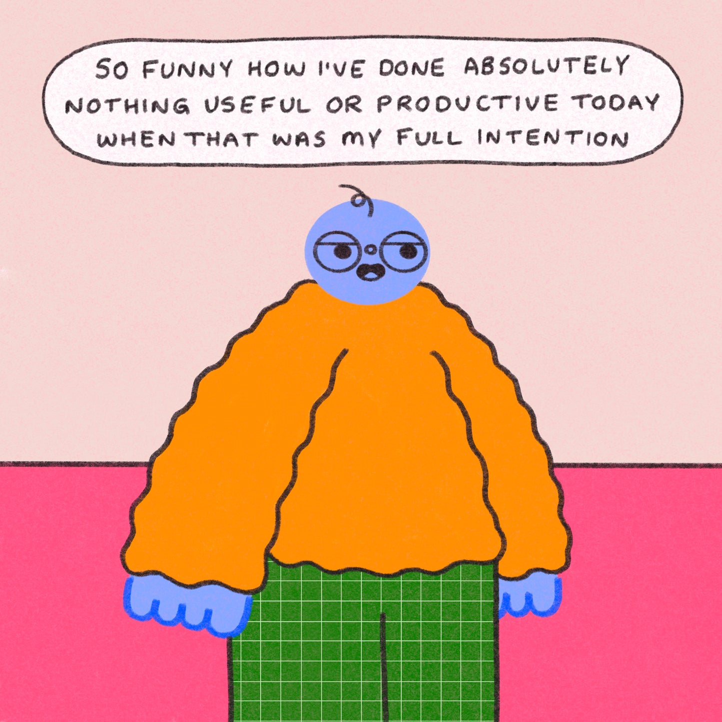 Funny How I’ve Done Nothing Useful Or Productive Art Print