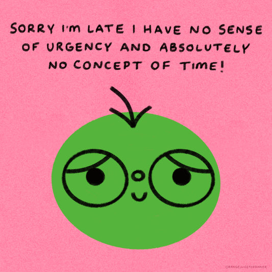 Sorry I’m Late I Have No Sense Of Urgency And Absolutely No Concept Of Time Art Print