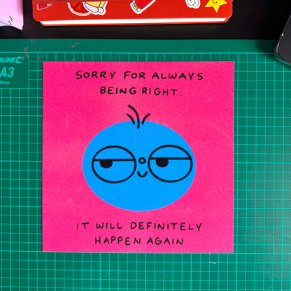 Sorry For Always Being Right Art Print