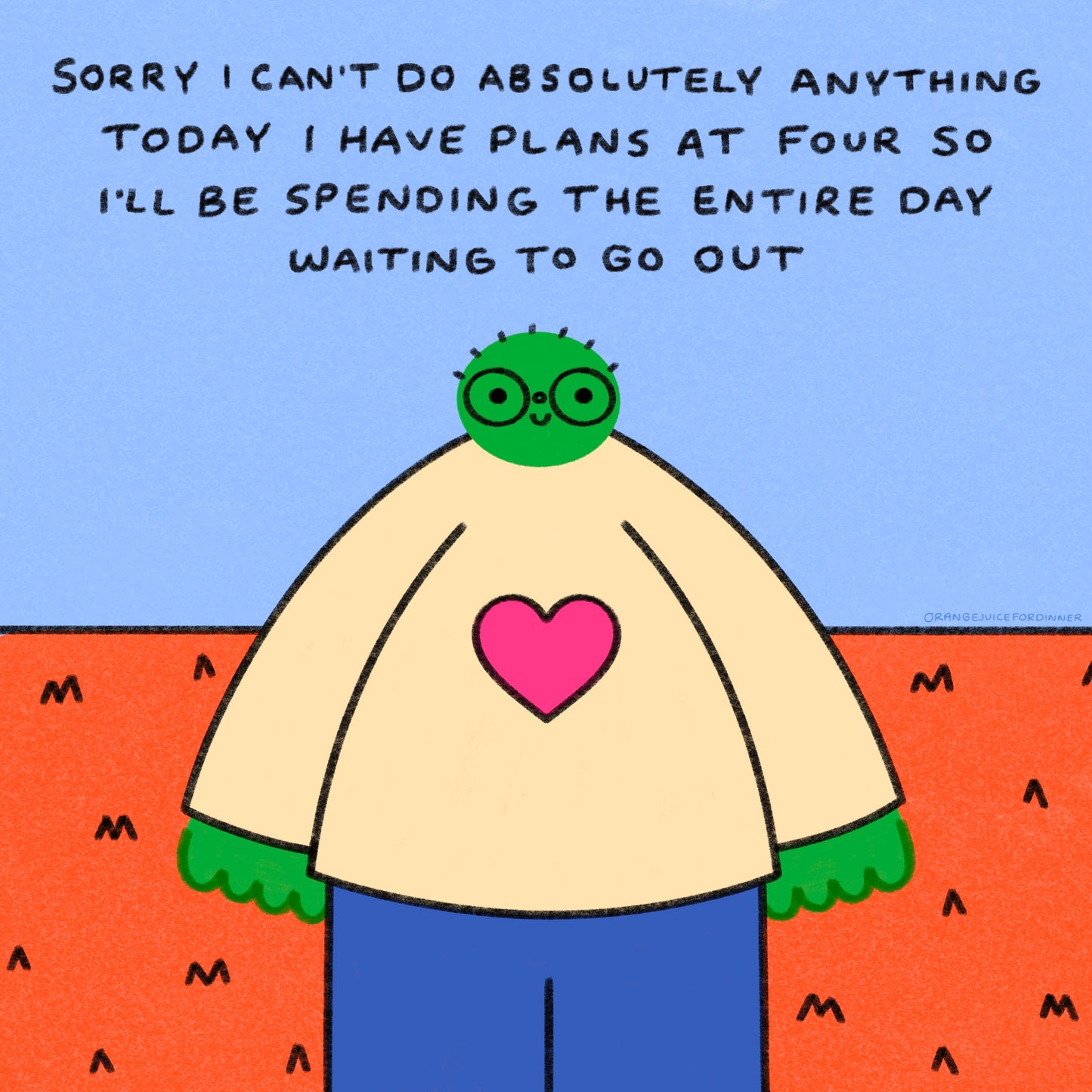 Sorry I Can’t Do Anything Today I Have Plans At Four So I’ll Be Spending The Entire Day Waiting To Go Out Art Print