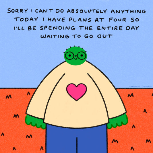Sorry I Can’t Do Anything Today I Have Plans At Four So I’ll Be Spending The Entire Day Waiting To Go Out Art Print
