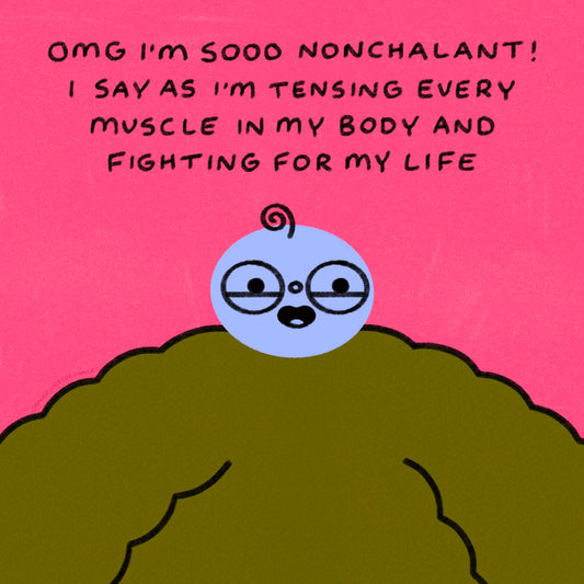 Omg I’m Sooo Nonchalant Art Print