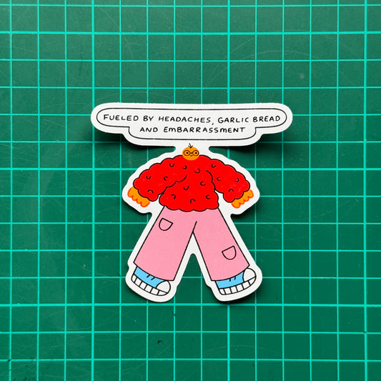 Fueled By Headaches, Garlic Bread And Embarrassment Sticker