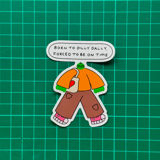 Born To Dilly Dally Forced To Be On Time Sticker