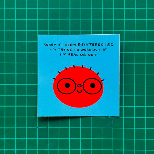 Sorry If I Seem Disinterested Sticker