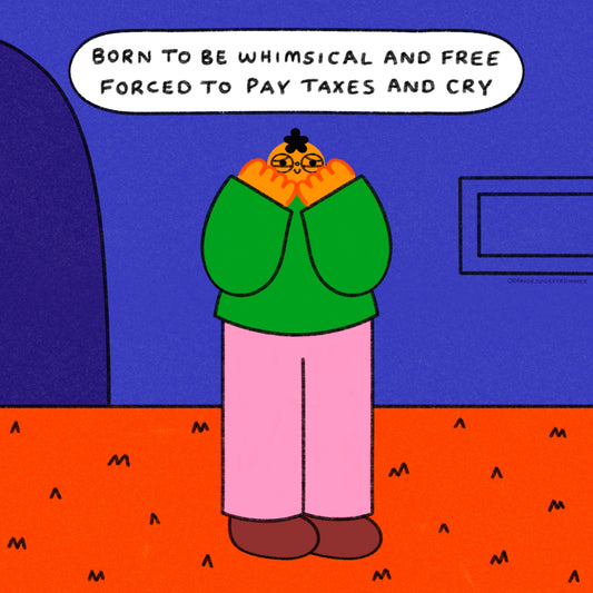 Born To Be Whimsical And Free Forced To Pay Taxes And Cry Art Print