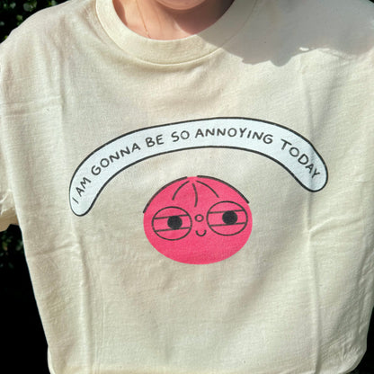 I Am Gonna Be So Annoying Today T-Shirt