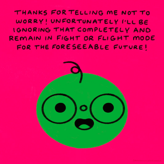 Thanks For Telling Me Not To Worry Art Print