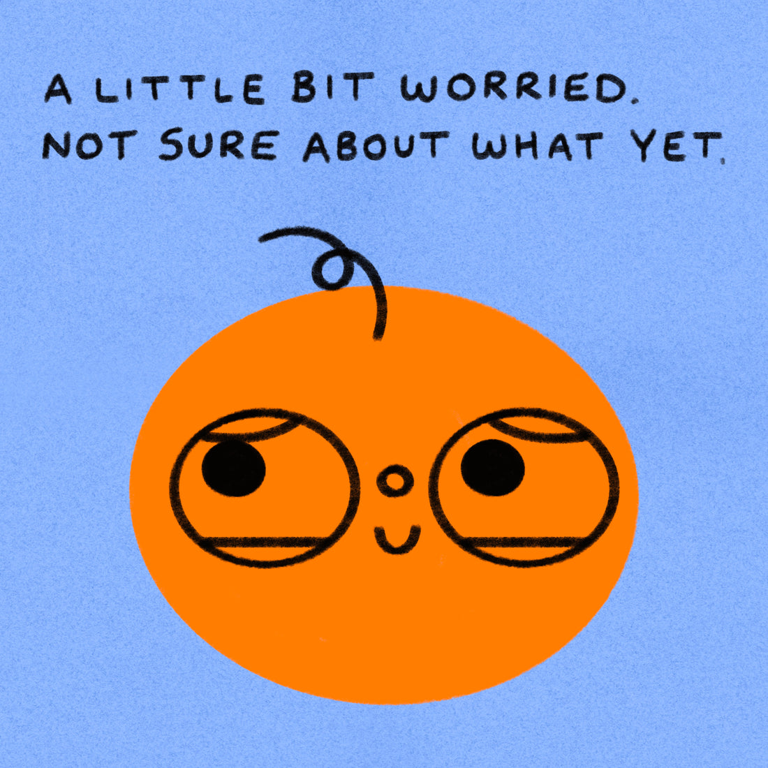 A Little Bit Worried. Not Sure What About Yet Art Print – Orange Juice ...