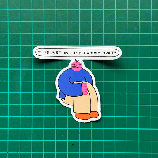 This Just In: My Tummy Hurts Sticker