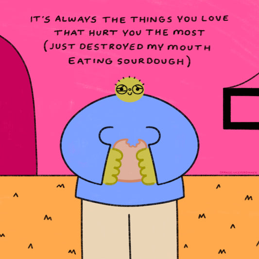 The Things You Love That Hurt You The Most (Sourdough) Art Print
