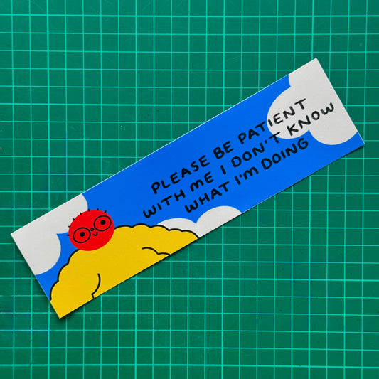 Please Be Patient With Me I Don't Know What I'm Doing Bumper Sticker
