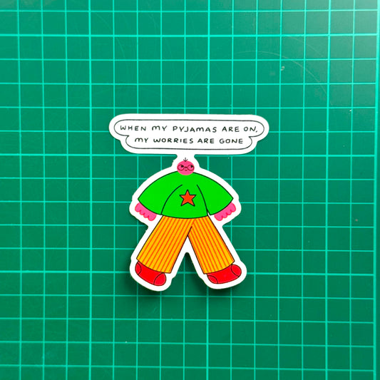 When My Pyjamas Are On My Worries Are Gone Sticker