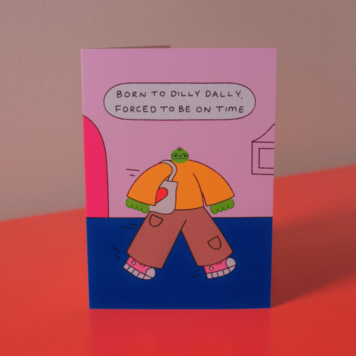 Born To Dilly Dally, Forced To Be On Time Card