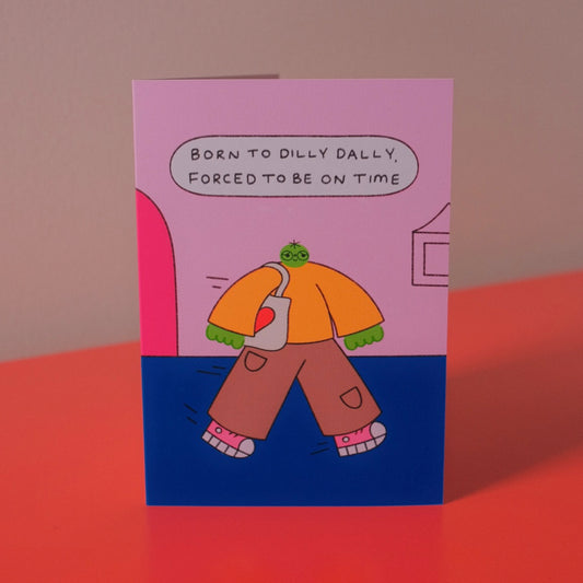 Born To Dilly Dally, Forced To Be On Time Card