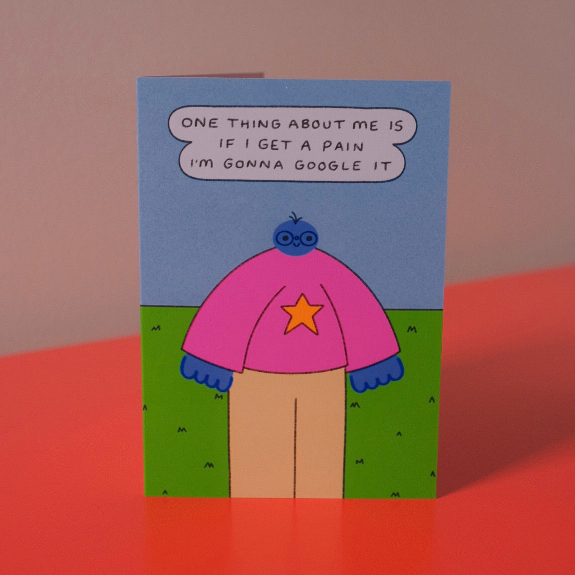 One Thing About Me Is If I Get A Pain I'm Gonna Google It Card