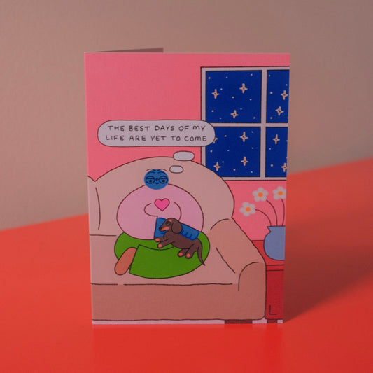 The Best Days Of My Life Are Yet To Come Card