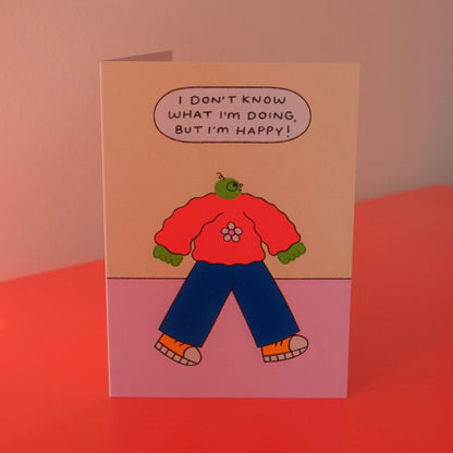 I Don't Know What I'm Doing But I'm Happy Card