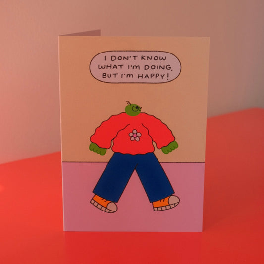 I Don't Know What I'm Doing But I'm Happy Card