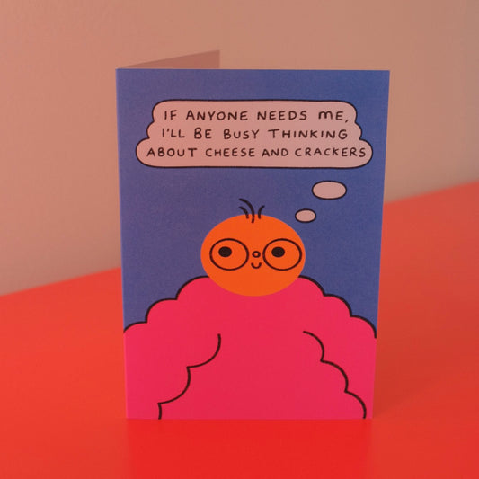 If Anyone Needs Me I'll Be Busy Thinking About Cheese And Crackers Card