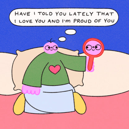 Have I Told You Lately That I Love You And I’m Proud Of You Art Print